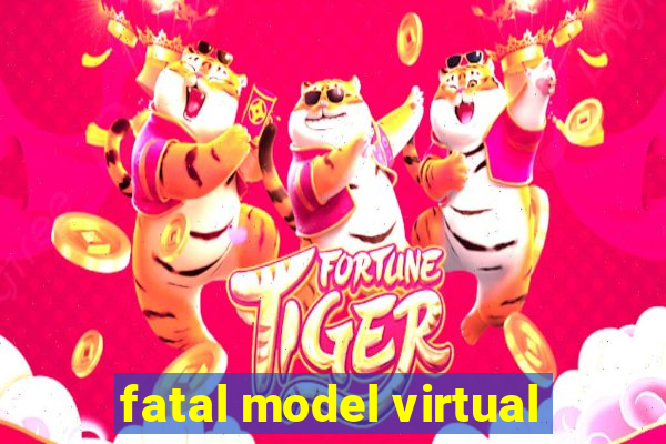 fatal model virtual